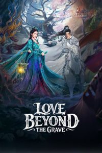 Love Beyond the Grave S01 (Episode 1 – 11 Added) | Chinese Series
